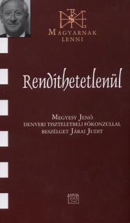 Rendíthetetlenül - Megyesy Jenő denveri tiszteletbeli főkonzullal beszélget Járai Judit