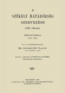 A székely határőrség szervezése 1762-64-ben - Okirattárral (1761-1790)