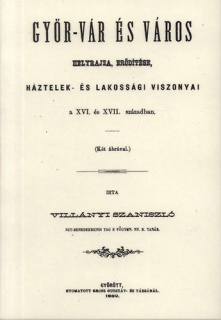 Győr-vár és város helyrajza, erődítése, háztelek- és lakossági viszonyai a XVI. és XVII. században