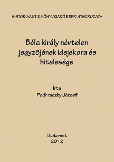 Béla király névtelen jegyzőjének idejekora s hitelesége