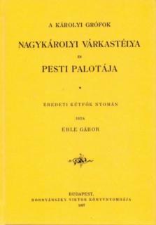 A Károlyi grófok Nagykárolyi várkastélya és Pesti palotája