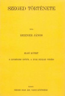 Szeged története I. - A legrégibb időtől a XVIII. század végéig