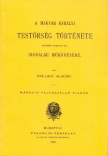 A magyar királyi testőrség története különös tekintettel irodalmi működésére