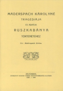 Maderspach Károlyné tragédiája és adatok Ruszkabánya történetéhez