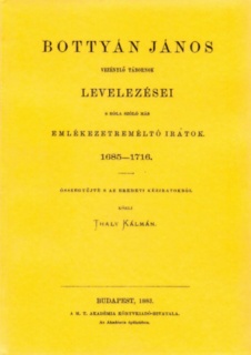 Bottyán János vezénylő tábornok levelezései s más emlékezetre méltó iratok, 1685-1716