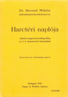 Dr. Berend Miklós hadi önkénytes honvéd törzsorvos harctéri naplója. Adatok a magyar honvédség, főkép az 5. h. huszázred történetéből