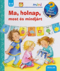 Ma, holnap, most és mindjárt