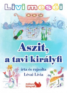 Livi meséi - Aszit, a tavi királyfi