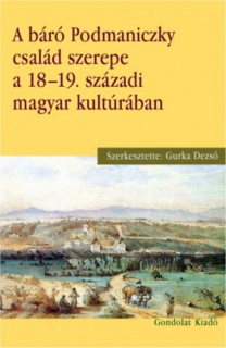 A báró Podmaniczky család szerepe a 18-19. századi magyar kultúrában