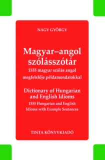 Magyar-angol szólásszótár - Dictionary of Hungarian and English Idioms