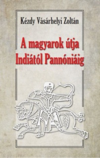 A magyarok útja Indiától Pannóniáig