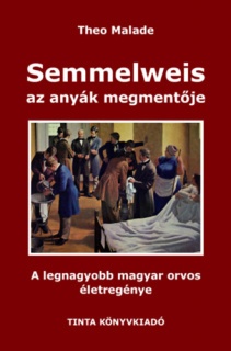 Semmelweis, az anyák megmentője