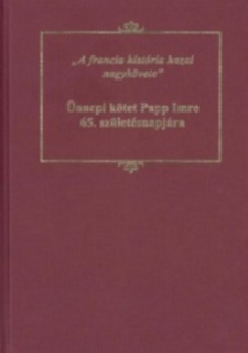 A francia história hazai nagykövete: ünnepi kötet Papp Imre 65. születésnapjára