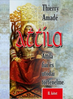 Attila - Attila fiai és utódai történelme - II. kötet