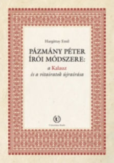 Pázmány Péter írói módszere: a Kalauz és a vitairatok újraírása