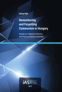 Remembering and Forgetting Communism in Hungary