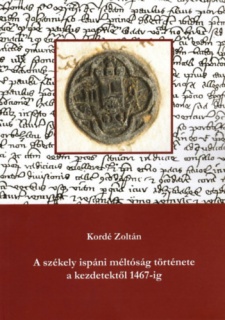 A székely ispáni méltóság története a kezdetektől 1467-ig