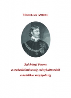 Széchényi Ferenc a szabadkőművesség erénykultuszától a katolikus megújulásig