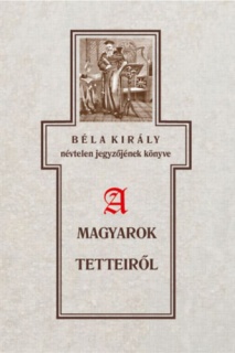 Béla király névtelen jegyzőjének könyve a magyarok tetteiről