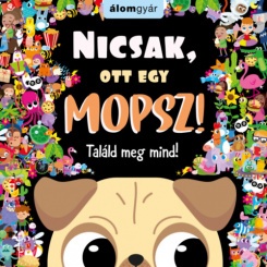 Nicsak, ott egy mopsz!