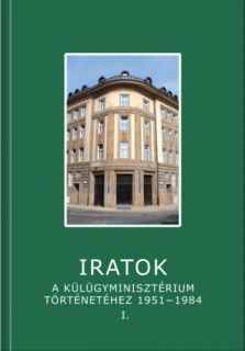 Iratok a Külügyminisztérium történetéhez 1951-1984 - 1. kötet