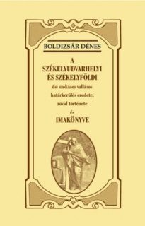 A székelyudvarhelyi és székelyföldi ősi szokásos vallásos határkerülés eredete, rövid története és imakönyve