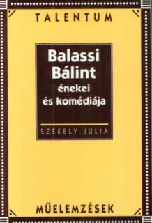 Balassi Bálint énekei és komédiája - Talentum Műelemzések