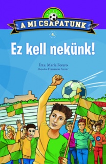 A mi csapatunk 4. - Ez kell nekünk!