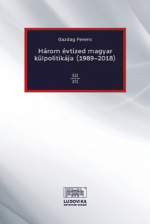 Három évtized magyar külpolitikája (1989-2018)