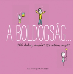 A boldogság... - 200 dolog, amiért szeretem anyát