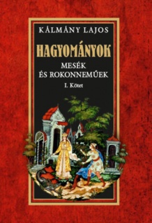 Hagyományok - Mesék és rokonneműek I. kötet