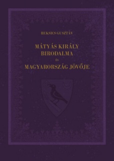 Mátyás király birodalma és Magyarország jövője