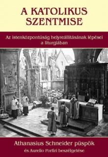 A katolikus szentmise - Az istenközpontúság helyreállításának lépései a liturgiában