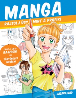 Manga - Rajzolj úgy mint a profik!