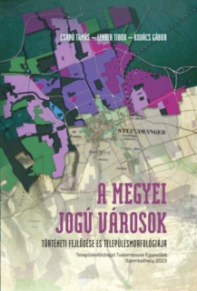 A megyei jogú városok történeti fejlődése és településmorfológiája