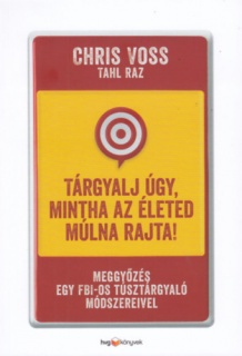 Tárgyalj úgy, mintha az életed múlna rajta! - puha kötés