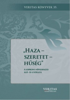 Haza - szeretet - hűség - A soproni népszavazás elő- és utóélete