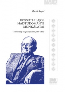 Kossuth Lajos hadtudományi munkálatai törökországi emigrációja alatt (1850-1851)